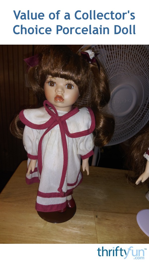 Value of a Collector's Choice Porcelain Doll? ThriftyFun
