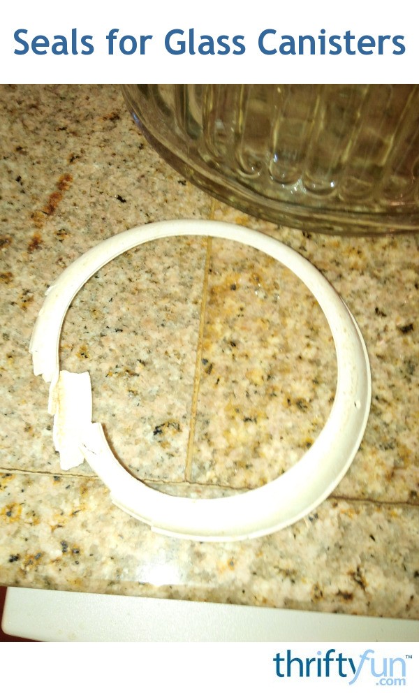 Seals for Glass Canisters? ThriftyFun
