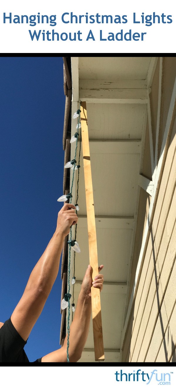 Hanging Christmas Lights Without A Ladder ThriftyFun