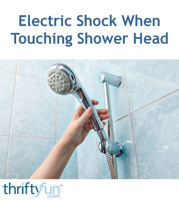 Electric Shock When Touching Shower Head? ThriftyFun