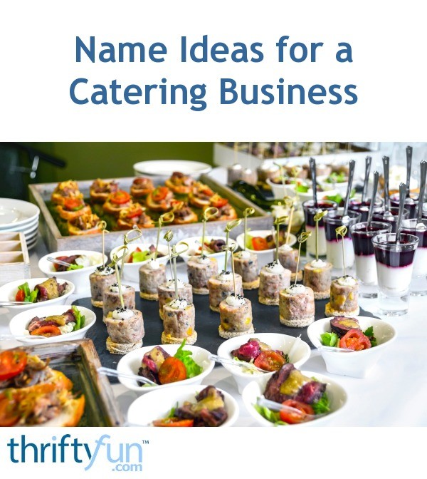 Name Ideas for a Catering Business? ThriftyFun