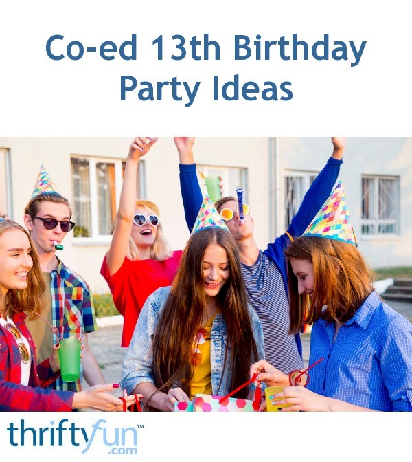 Coed 13th Birthday Party Ideas? ThriftyFun