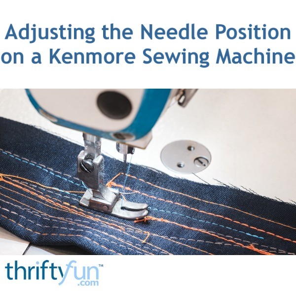 Adjusting the Needle Position on a Kenmore Sewing Machine? ThriftyFun