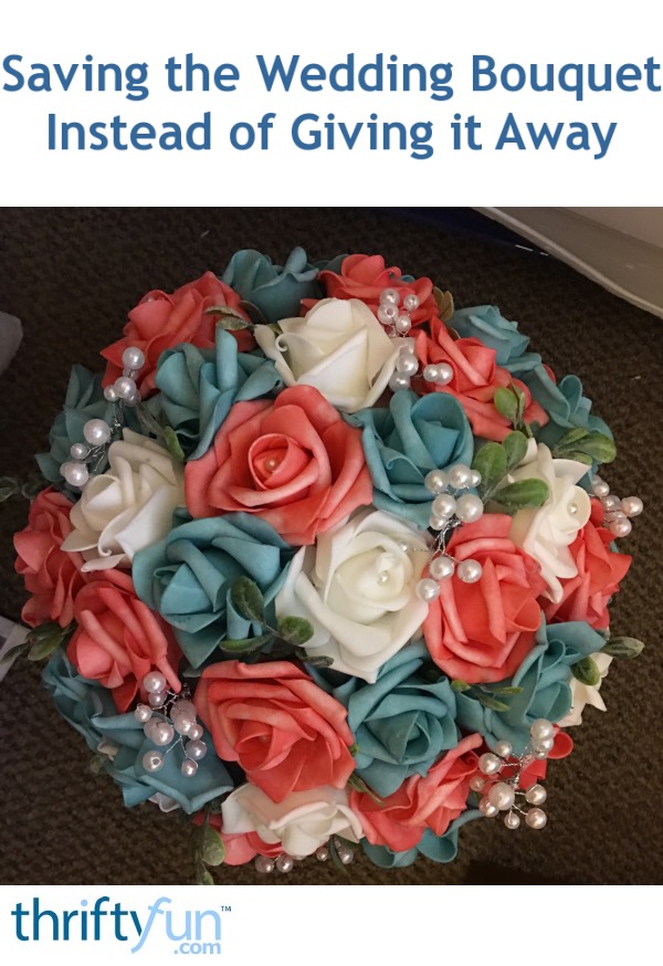 Saving the Wedding Bouquet Instead of Giving it Away ThriftyFun
