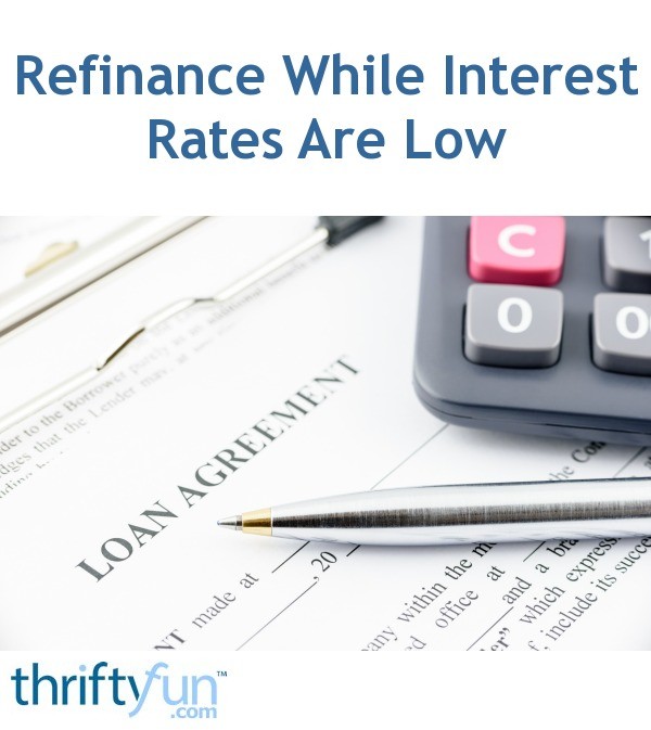 Refinance While Interest Rates Are Low ThriftyFun