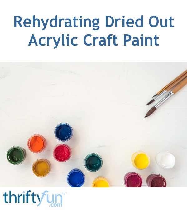 Rehydrating Dried Out Acrylic Craft Paint? ThriftyFun