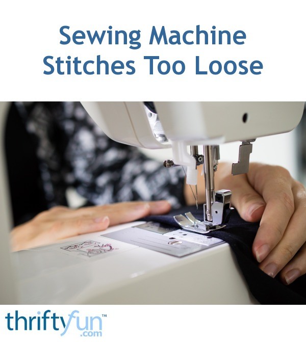 Sewing Machine Stitches Too Loose? ThriftyFun