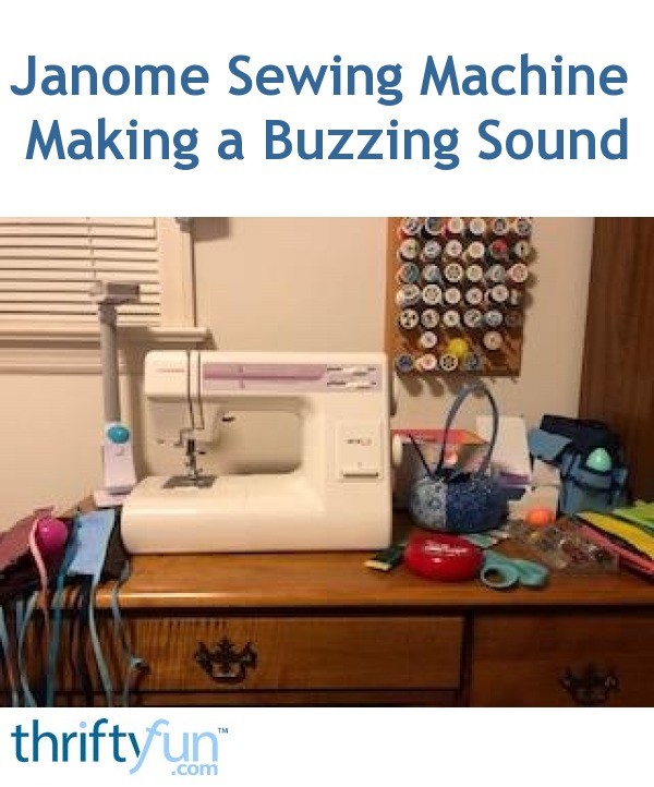 Janome sewing machine making a buzzing sound thriftyfun