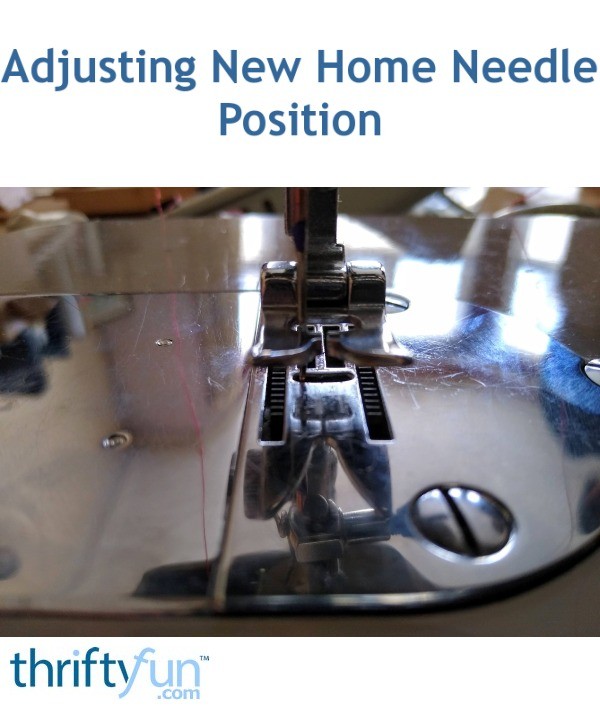 Adjusting New Home Needle Position? ThriftyFun