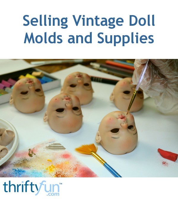 Selling Vintage Doll Molds and Supplies? ThriftyFun