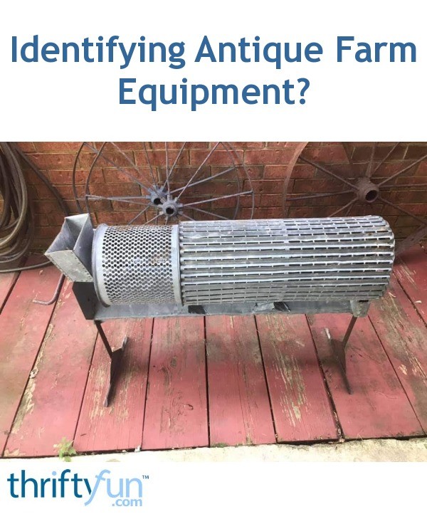 Identifying Antique Farm Equipment? | ThriftyFun