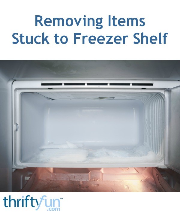Removing Items Stuck to Freezer Shelf? | ThriftyFun