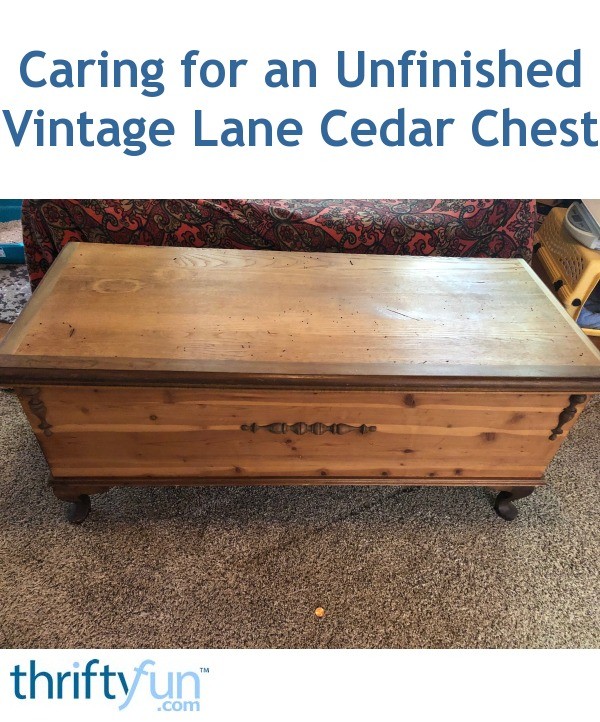 Caring for an Unfinished Vintage Lane Cedar Chest? ThriftyFun