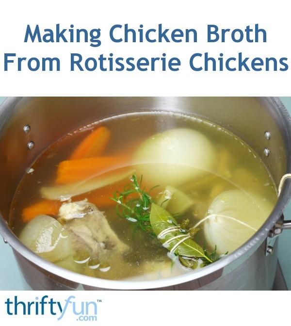 Making Chicken Broth From Rotisserie Chickens ThriftyFun