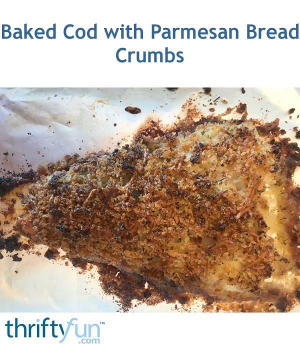 Baked Cod with Parmesan Bread Crumbs ThriftyFun