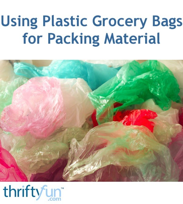 Using Plastic Grocery Bags for Packing Material ThriftyFun