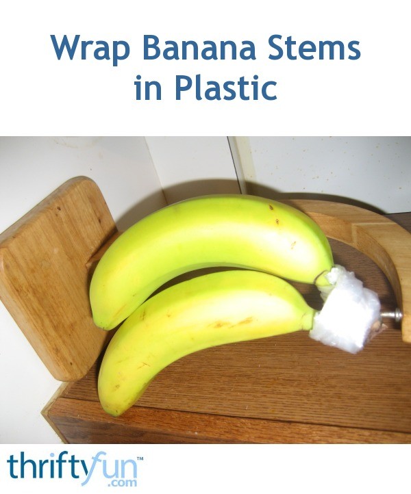 Wrap Banana Stems in Plastic ThriftyFun