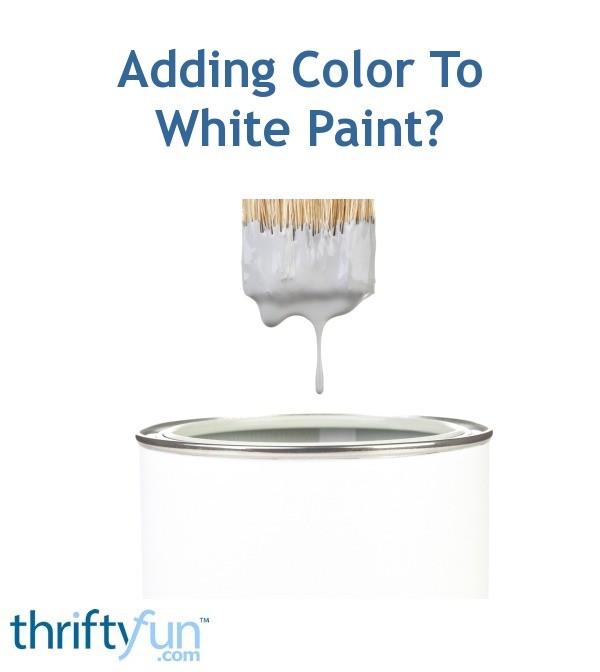 Adding Color To White Paint? ThriftyFun