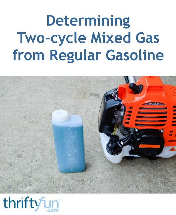 Determining Twocycle Mixed Gas from Regular Gasoline ThriftyFun