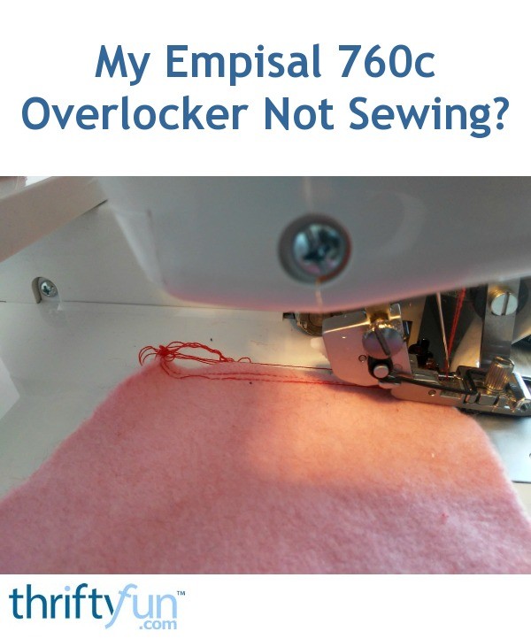 My Empisal 760c Overlocker Not Sewing? ThriftyFun