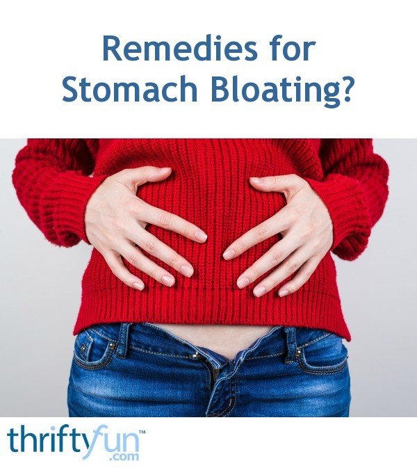 Remedies for Stomach Bloating? ThriftyFun