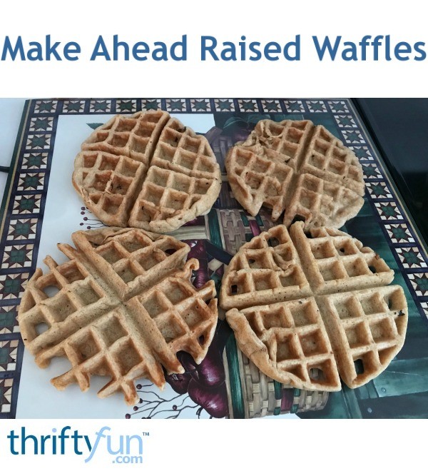 Make Ahead Raised Waffles ThriftyFun