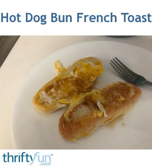 Hot Dog Bun French Toast ThriftyFun