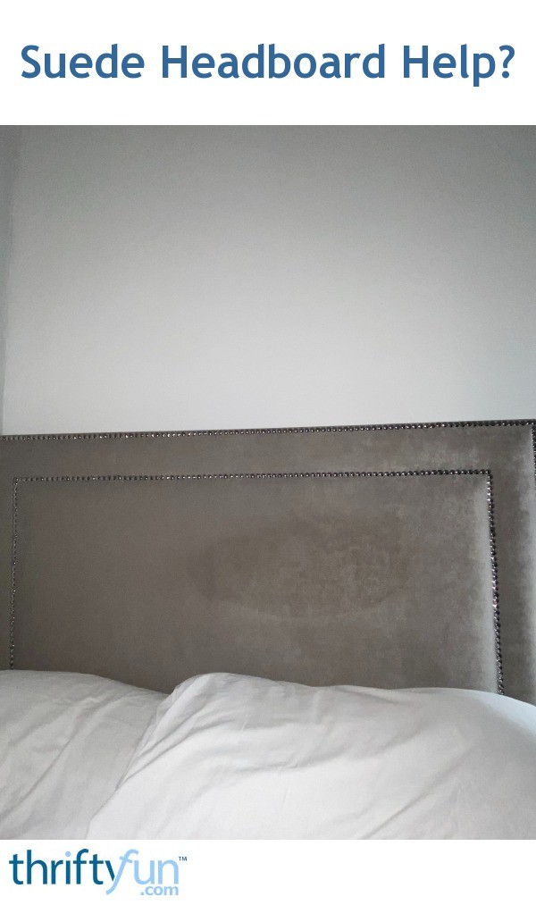 Suede Headboard Help? ThriftyFun